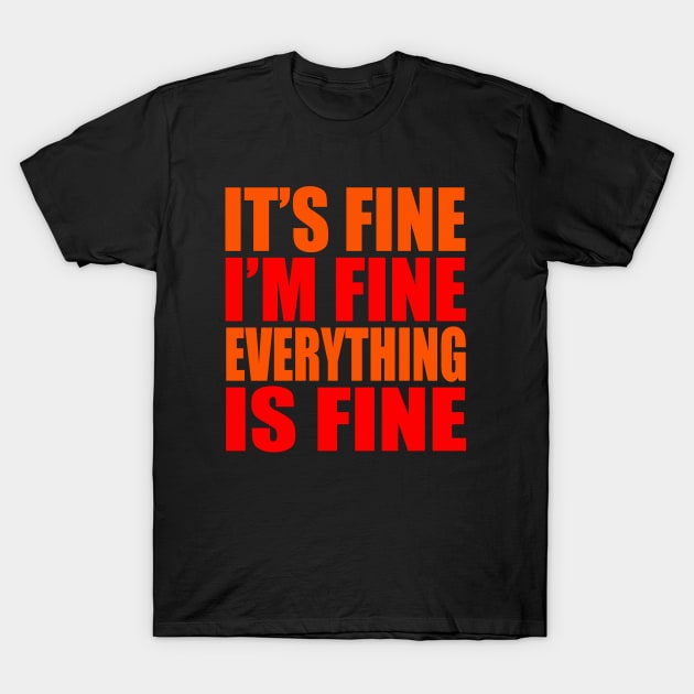 It's fine I'm fine everything is fine T-Shirt by Evergreen Tee